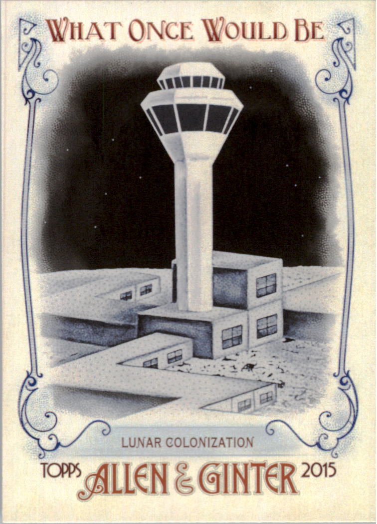 2015 Topps Allen and Ginter What Once Would Be #WOULD10 Lunar Colonization