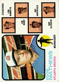 1973 Topps #237B Eddie Mathews MG/Lew Burdette CO/Jim Busby CO/Roy Hartsfield CO/Ken Silvestri CO/Burdette right ear/not showing