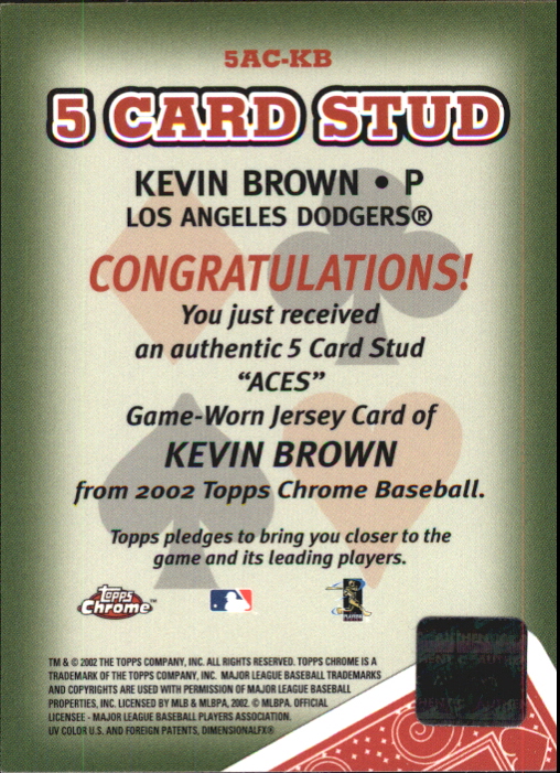 2002 Topps Chrome 5-Card Stud Aces Relics #5AKB Kevin Brown Jsy back image