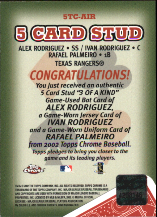 2002 Topps Chrome 5-Card Stud Three of a Kind Relics #5TAIR Alex Rodriguez Bat/Ivan Rodriguez Jsy/Rafael Palmeiro Uni back image