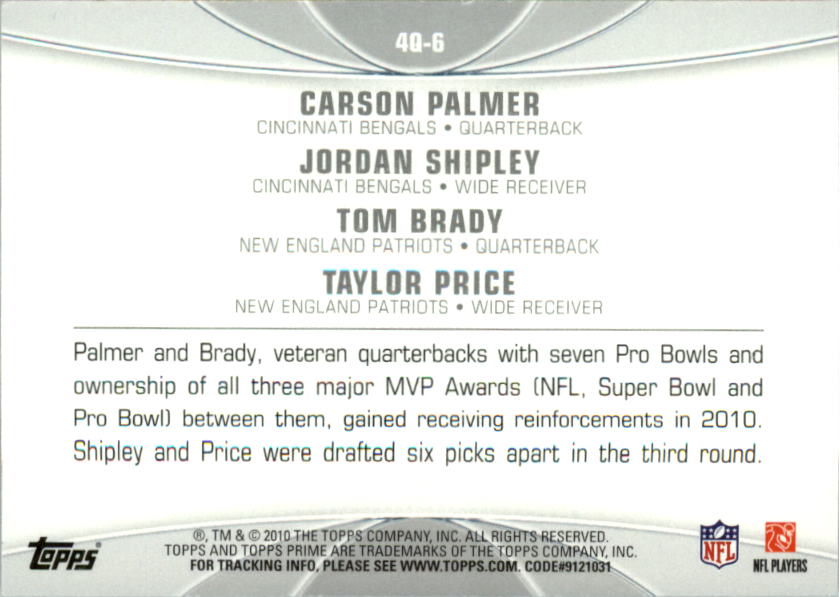 2010 Topps Prime 4th Quarter #4Q6 Carson Palmer/Jordan Shipley/Tom Brady/Taylor Price back image