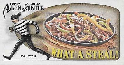 2022 Topps Allen & Ginter Baseball What a Steal Minis Fajitas